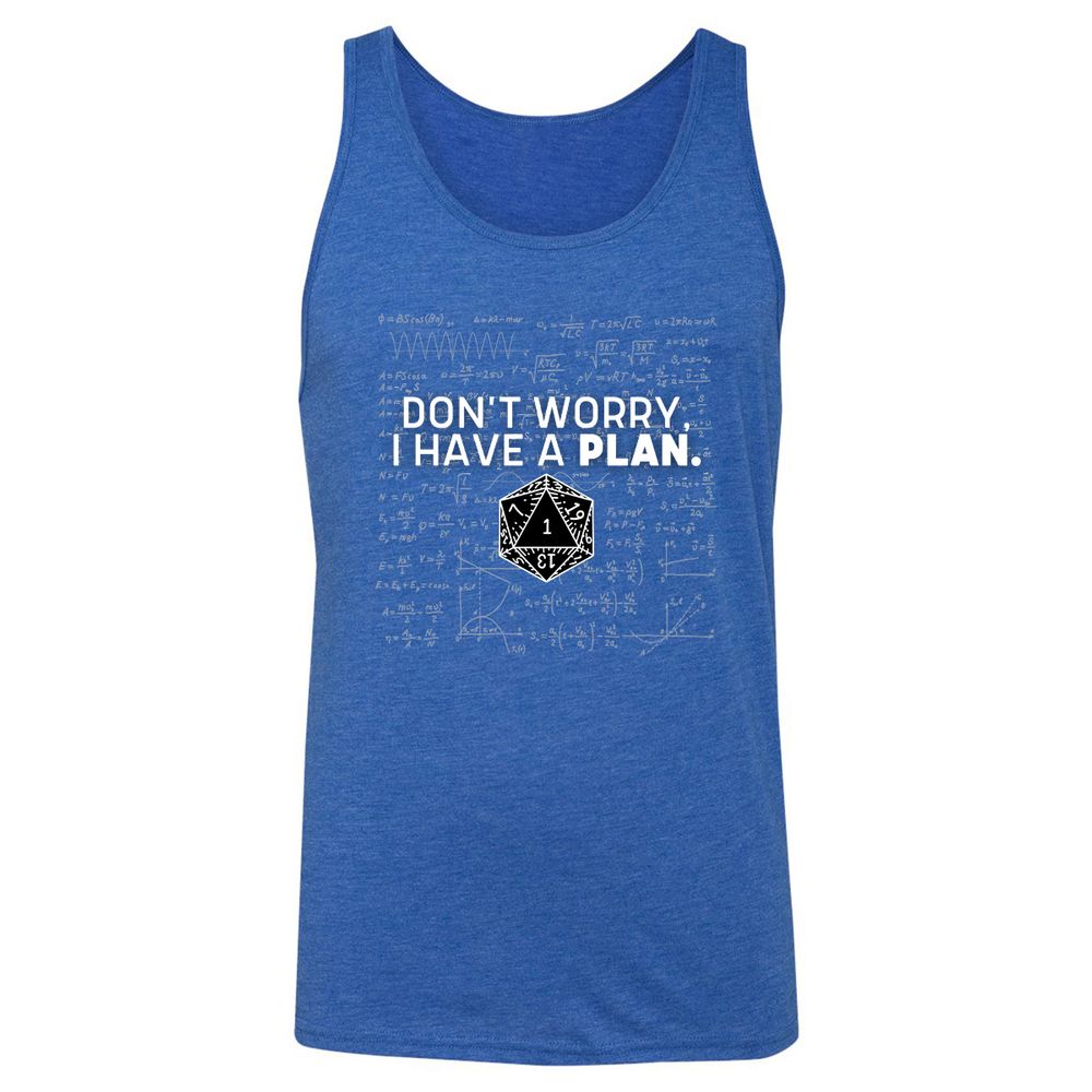 Don't Worry I Have A Plan Unisex Jersey Tank - True Royal Triblend - 12