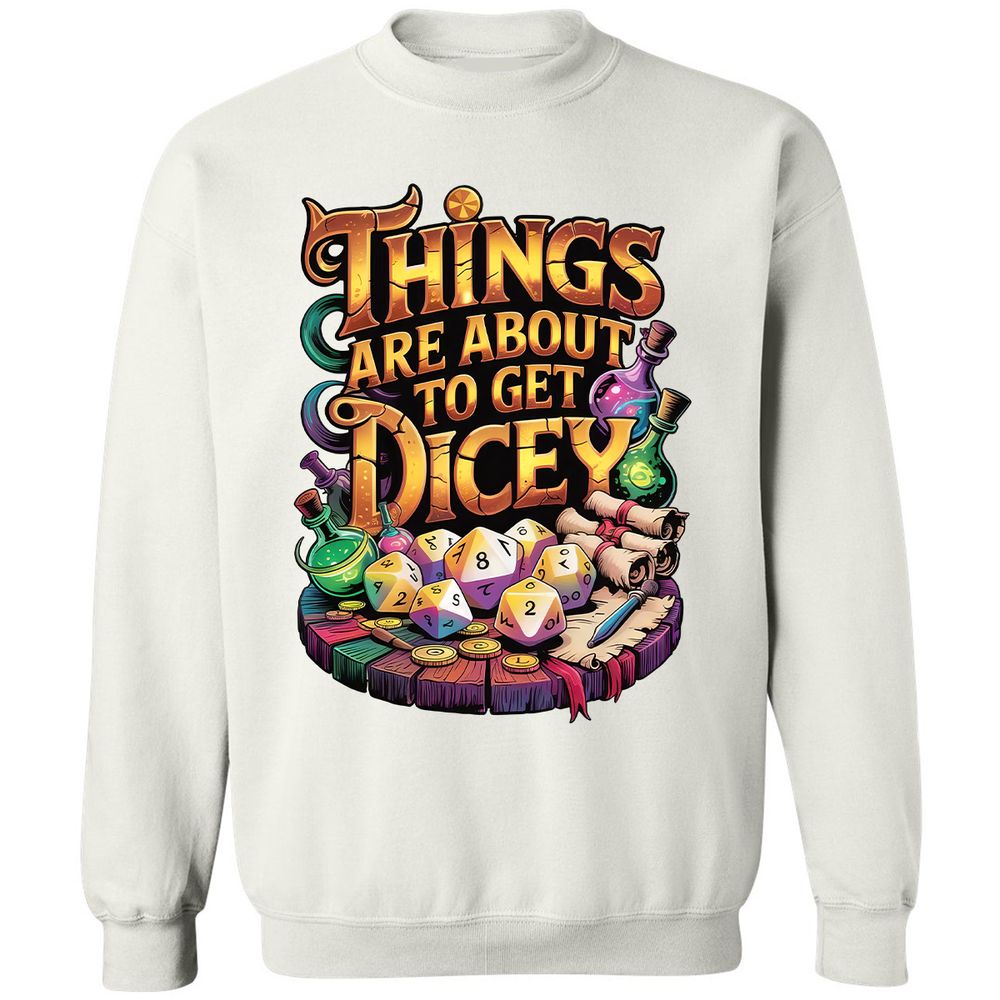 Things Are About To Get Dicey Classic Unisex Sweatshirt - White - 12