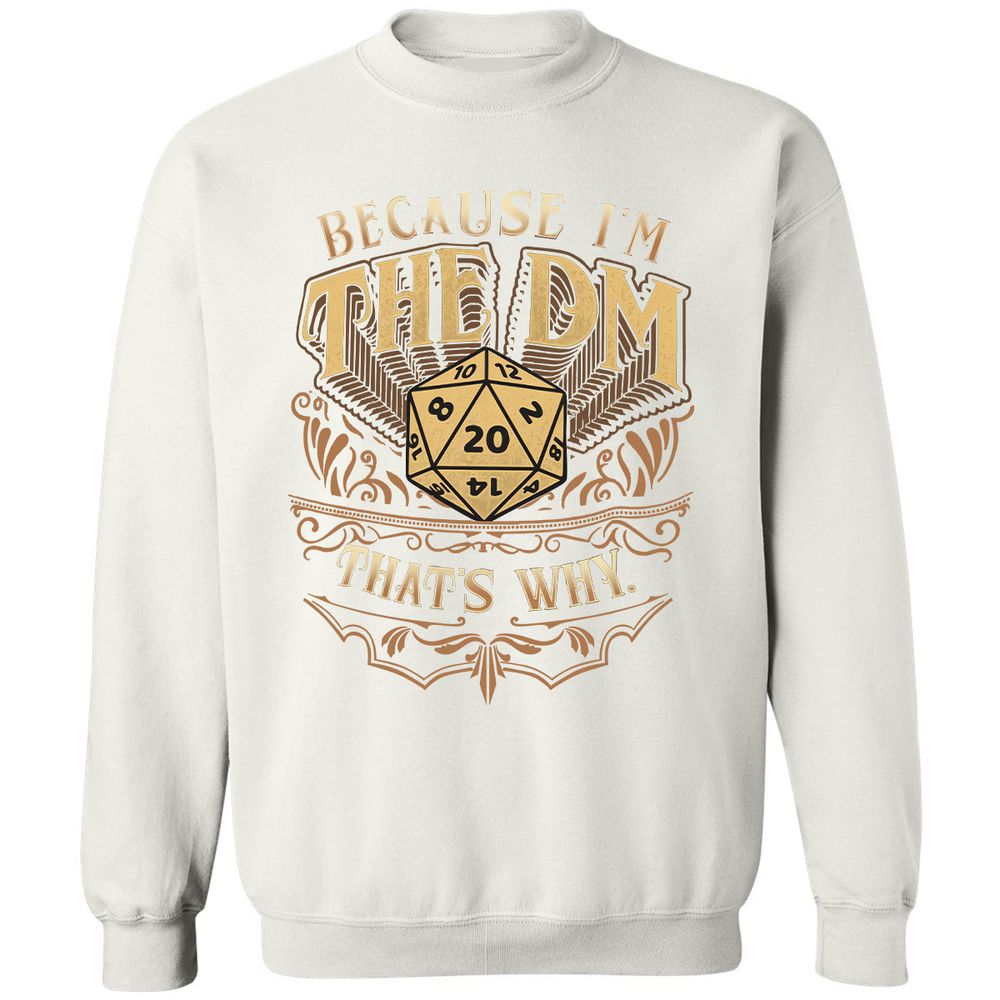 Because I'm The Dm That's Why Classic Unisex Sweatshirt - White - 12