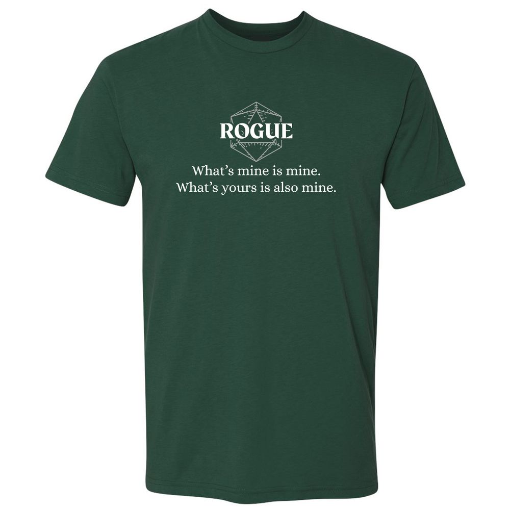 Rogue – What’s Mine Is Mine, What’s Yours Is Also Mine Premium Unisex T-Shirt - Forest Green - 13