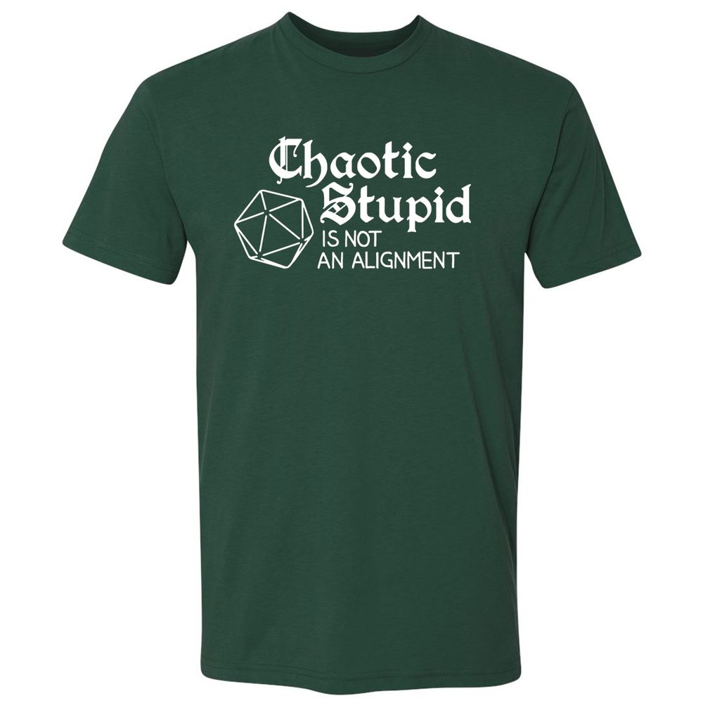 Chaotic Stupid Is Not An Alignment Premium Unisex T-Shirt - Forest Green - 13