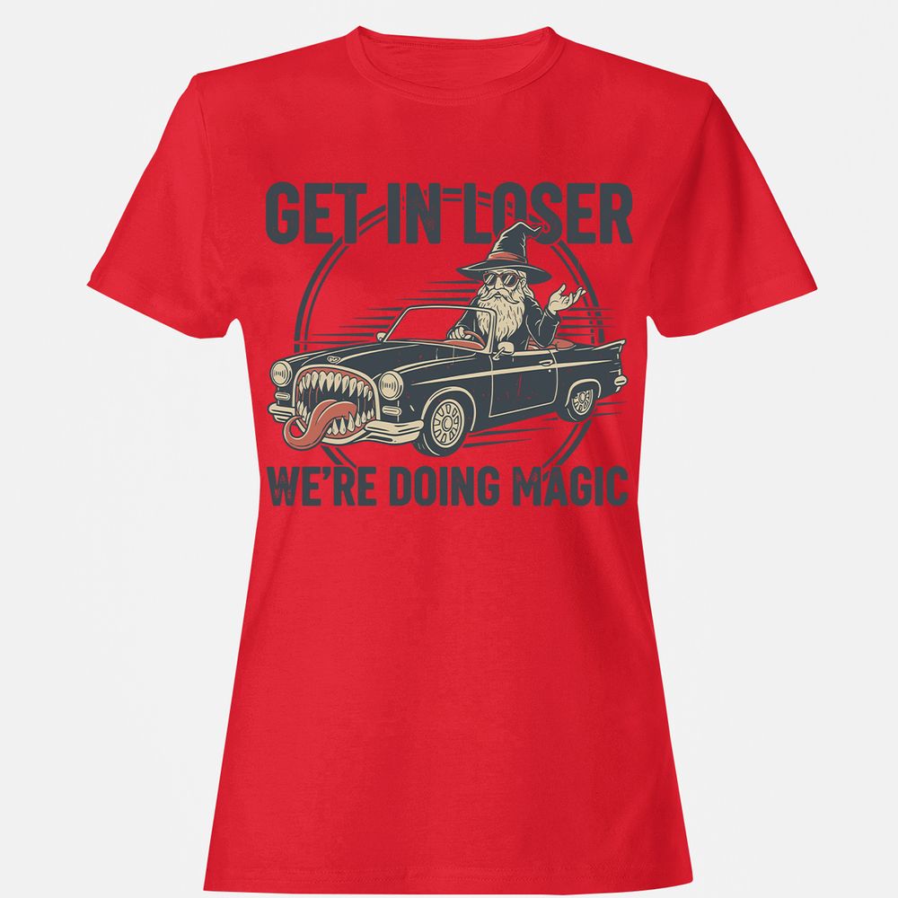 GET IN LOSER, WE’RE DOING MAGIC Women's T-Shirt - Red - 13