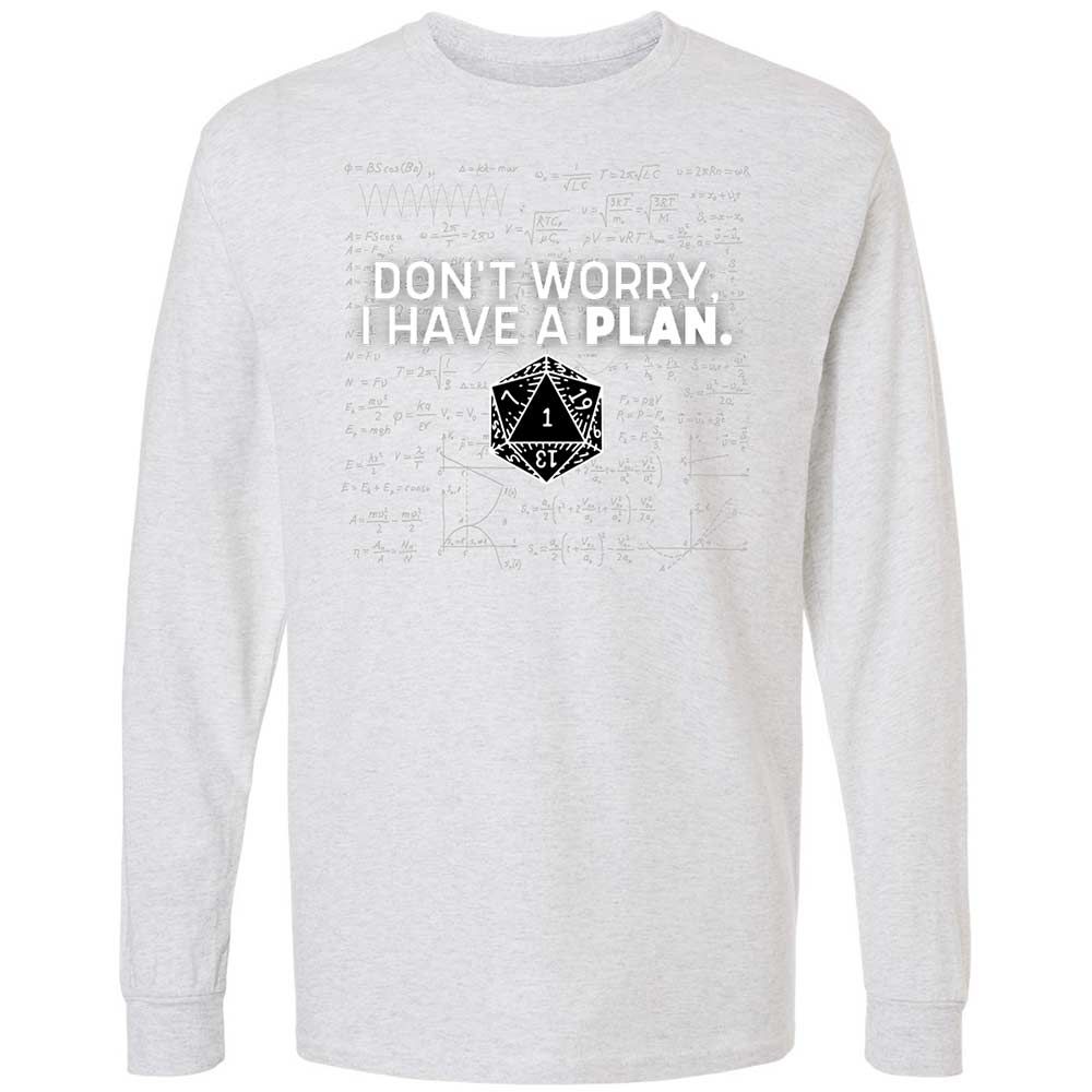 Dont Worry I Have A Plan Long Sleeve T-Shirt - Ash - 14