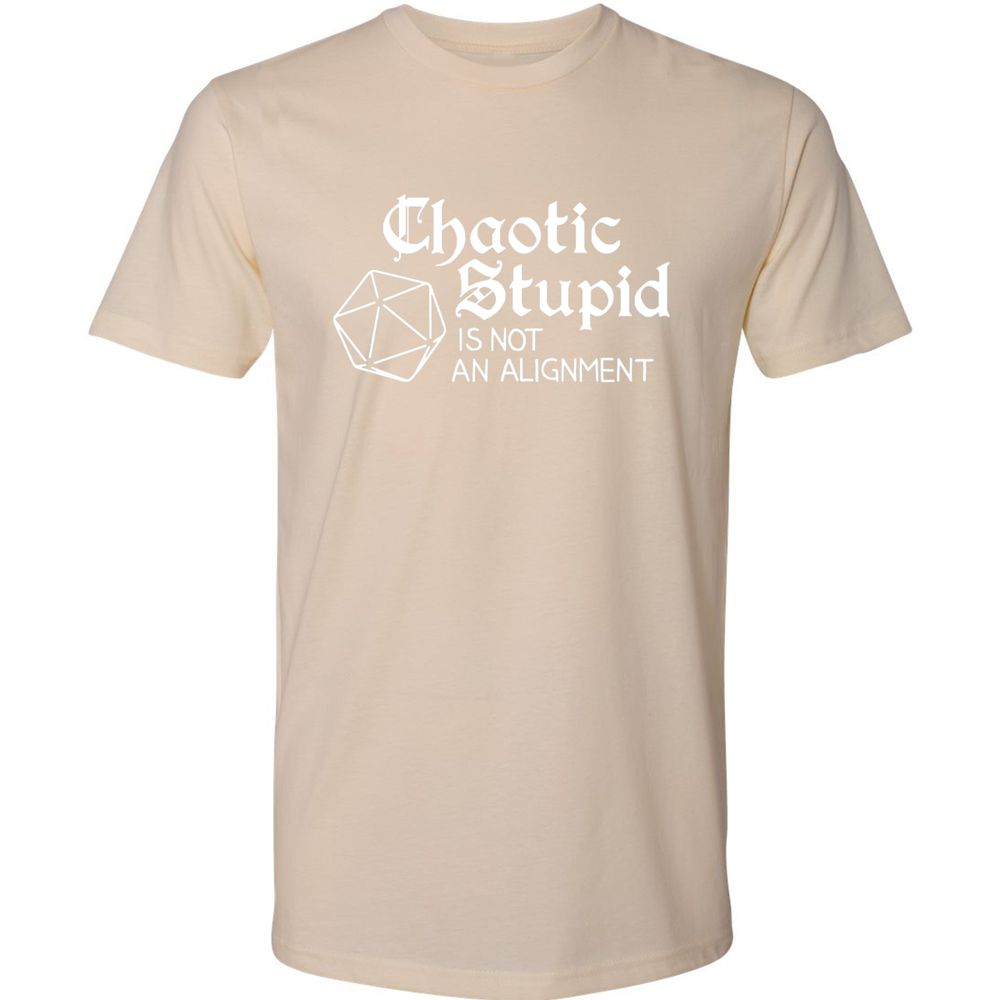 Chaotic Stupid Is Not An Alignment Premium Unisex T-Shirt - Cream - 14