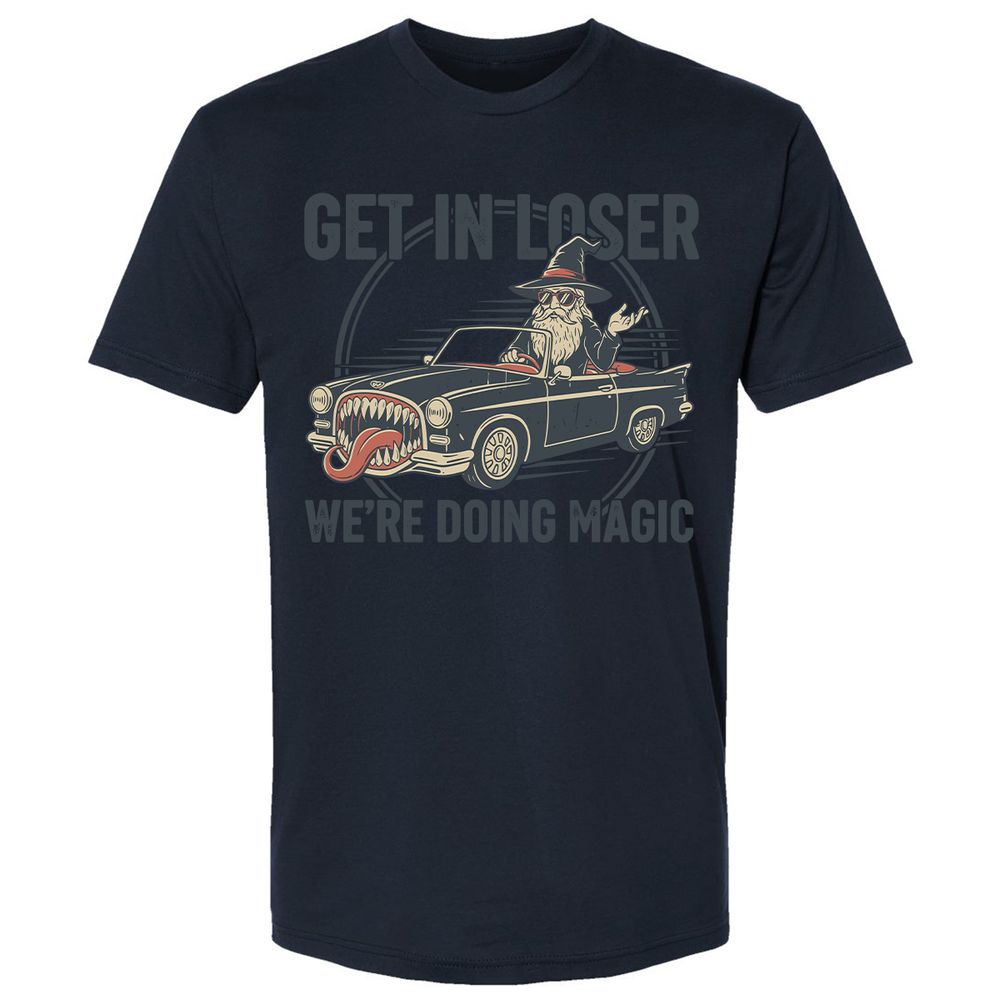 GET IN LOSER, WE’RE DOING MAGIC Premium Unisex T-Shirt - Midnight Navy - 14