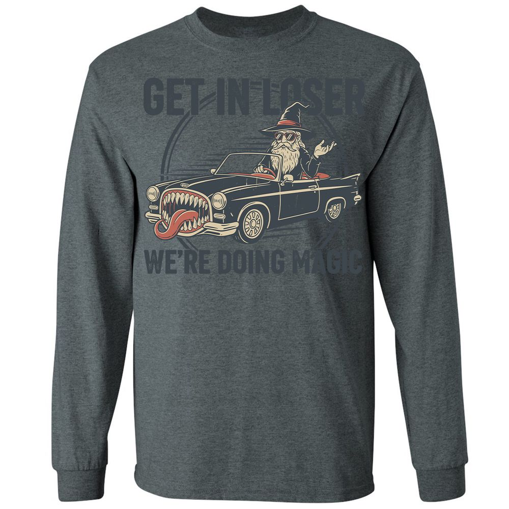 GET IN LOSER, WE’RE DOING MAGIC Long Sleeve T-Shirt - Dark Heather - 15