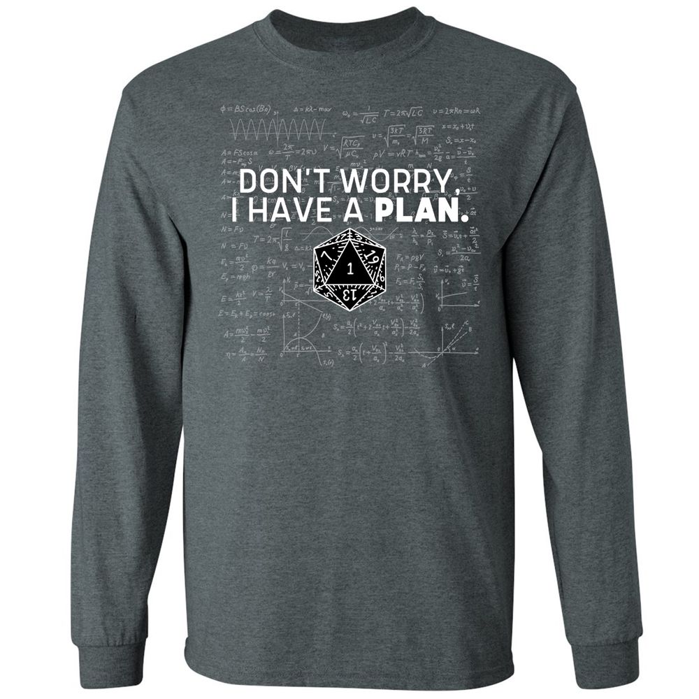 Don't Worry I Have A Plan Long Sleeve T-Shirt - Dark Heather - 15