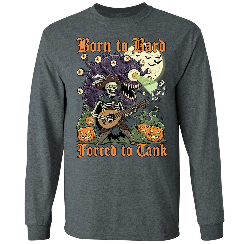Born to Bard – Forced to Tank Long Sleeve T-Shirt - Dark Heather - 15