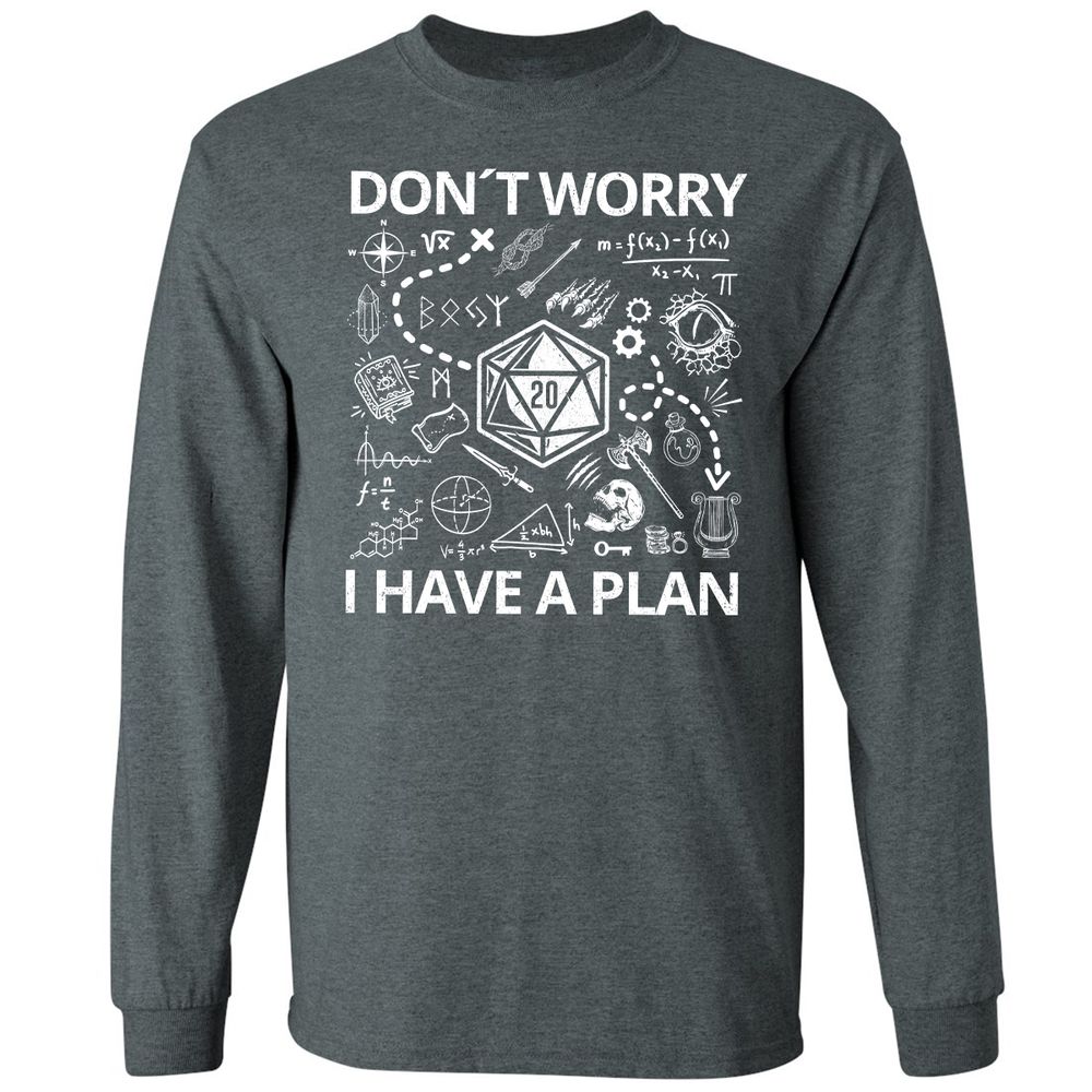 Don't Worry I Have A Plan Long Sleeve T-Shirt - Dark Heather - 15