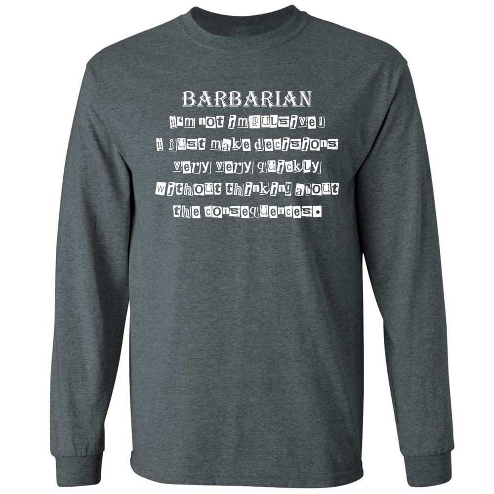I’m Not Impulsive Barbarian Long Sleeve T-Shirt - Dark Heather - 15
