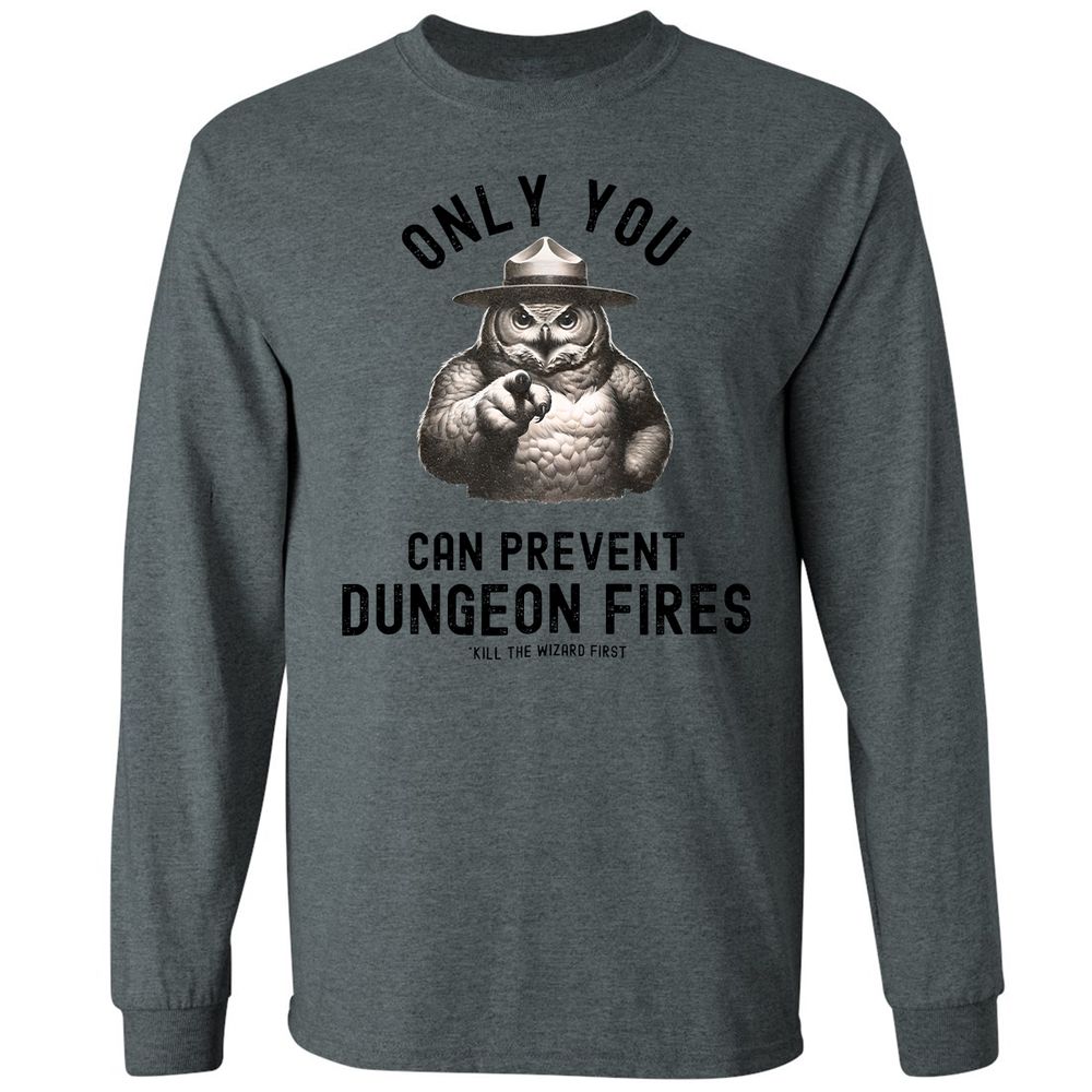 Only You Can Prevent Dungeon Fires Long Sleeve T-Shirt - Dark Heather - 15