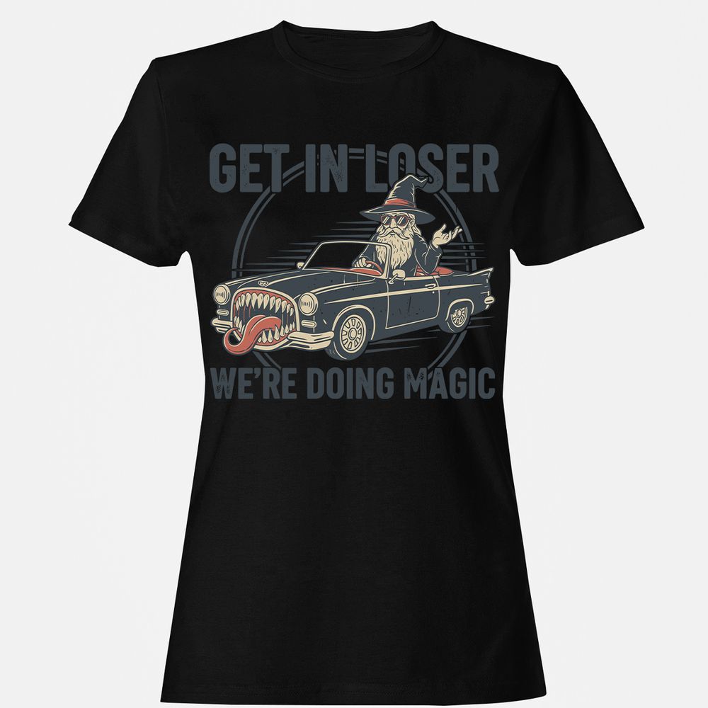 GET IN LOSER, WE’RE DOING MAGIC Women's T-Shirt - Black - 16