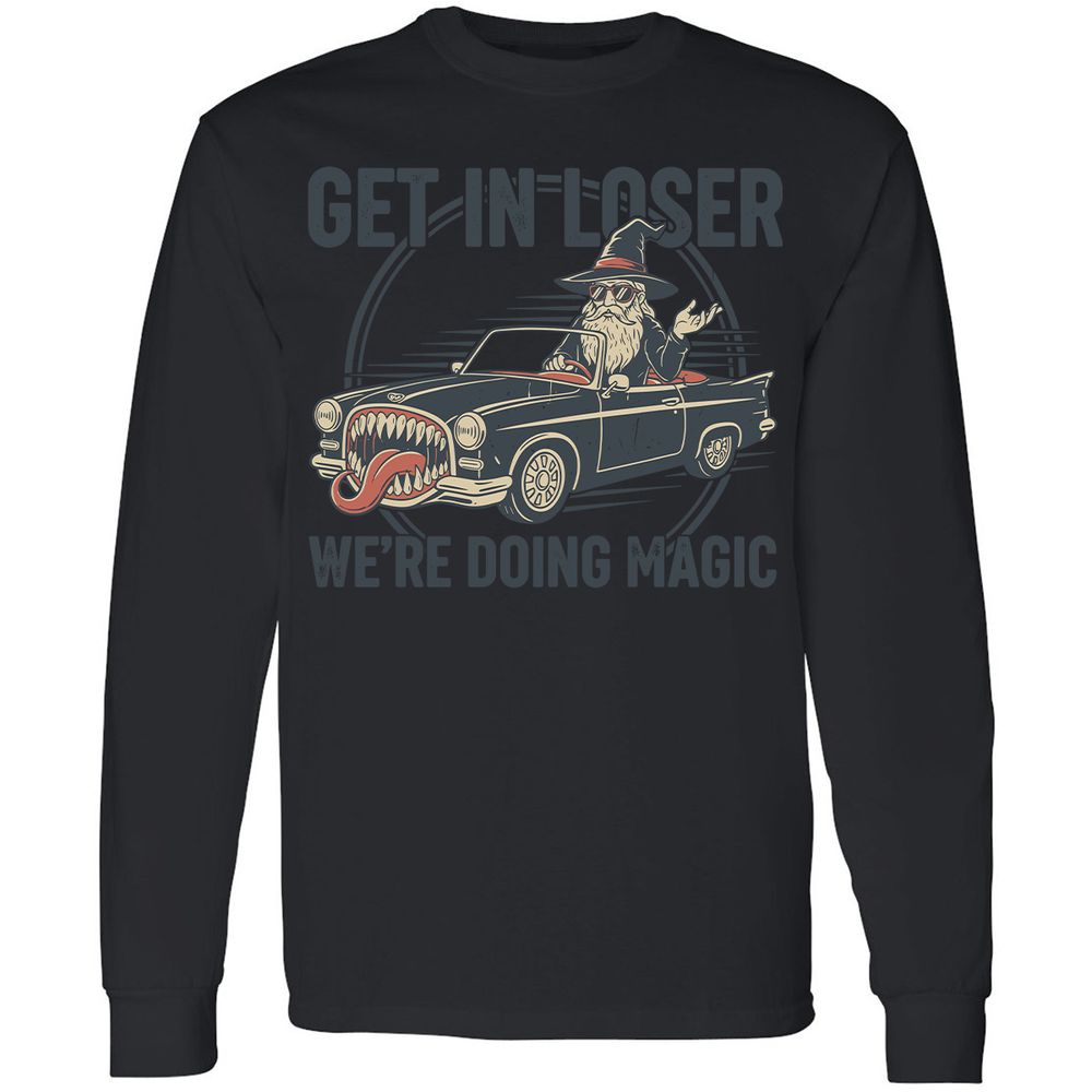GET IN LOSER, WE’RE DOING MAGIC Long Sleeve T-Shirt - Black - 16