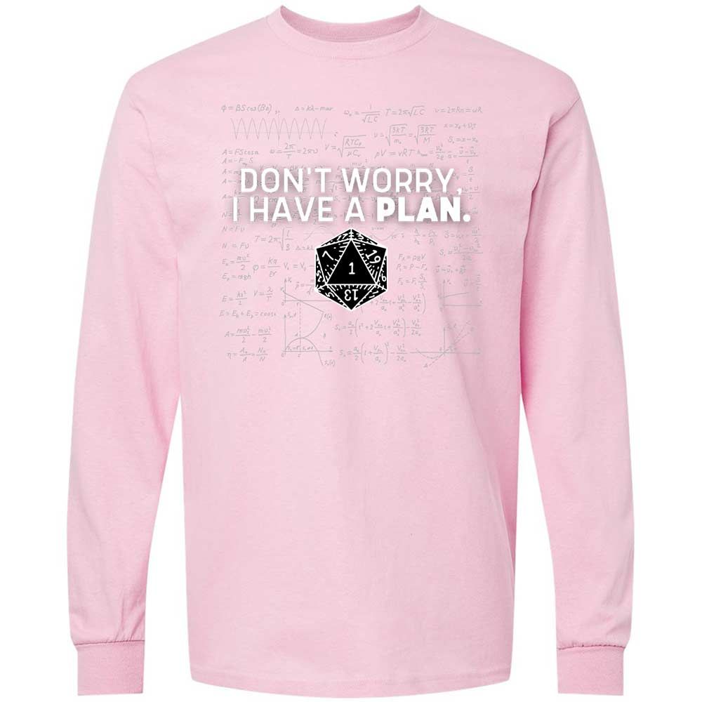 Dont Worry I Have A Plan Long Sleeve T-Shirt - Light Pink - 16