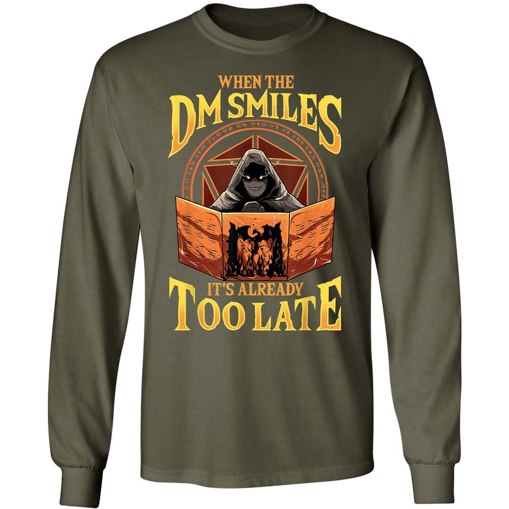 When The Dm Smiles Its Already Too Late Long Sleeve T-Shirt - Military Green - 16