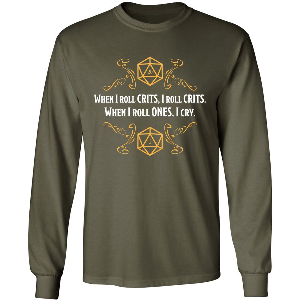 When I Roll Crits Long Sleeve T-Shirt - Military Green - 16
