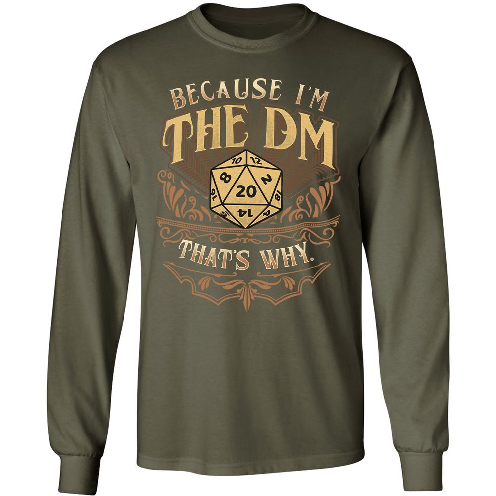 Because I'm The Dm That's Why Long Sleeve T-Shirt - Military Green - 16