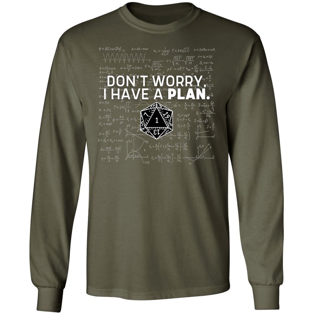 Don't Worry I Have A Plan Long Sleeve T-Shirt - Military Green - 16