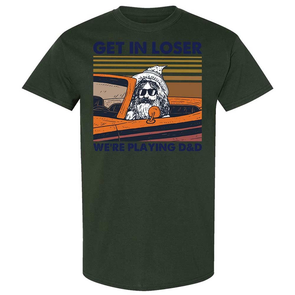Get in Loser Classic Unisex T-Shirt - Forest Green - 18