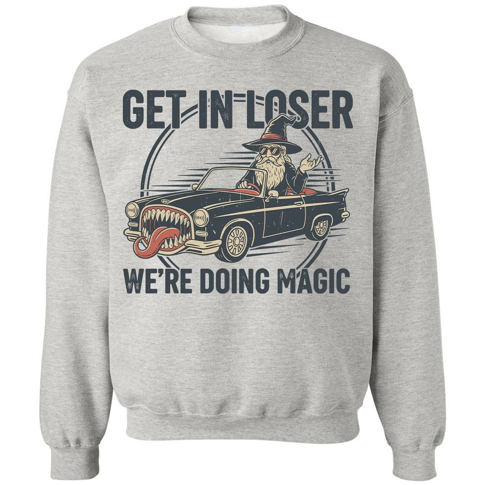 GET IN LOSER, WE’RE DOING MAGIC Classic Unisex Sweatshirt - Ash - 2