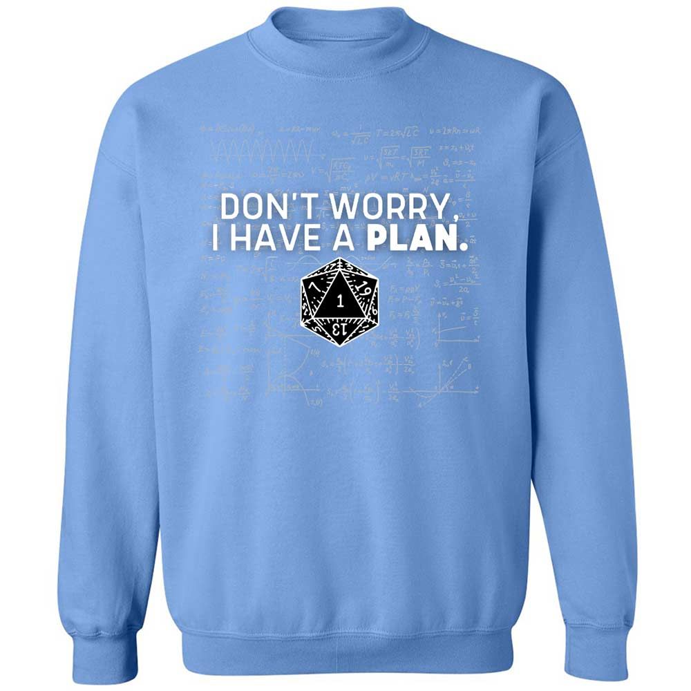 Dont Worry I Have A Plan Classic Unisex Sweatshirt - Carolina Blue - 20