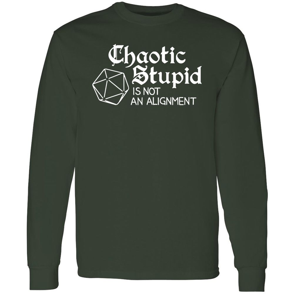 Chaotic Stupid Is Not An Alignment Long Sleeve T-Shirt - Forest Green - 4