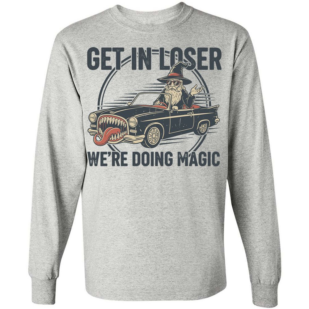 GET IN LOSER, WE’RE DOING MAGIC Long Sleeve T-Shirt - Ash - 5