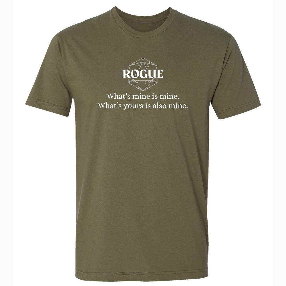 Rogue – What’s Mine Is Mine, What’s Yours Is Also Mine Premium Unisex T-Shirt - Military Green - 5