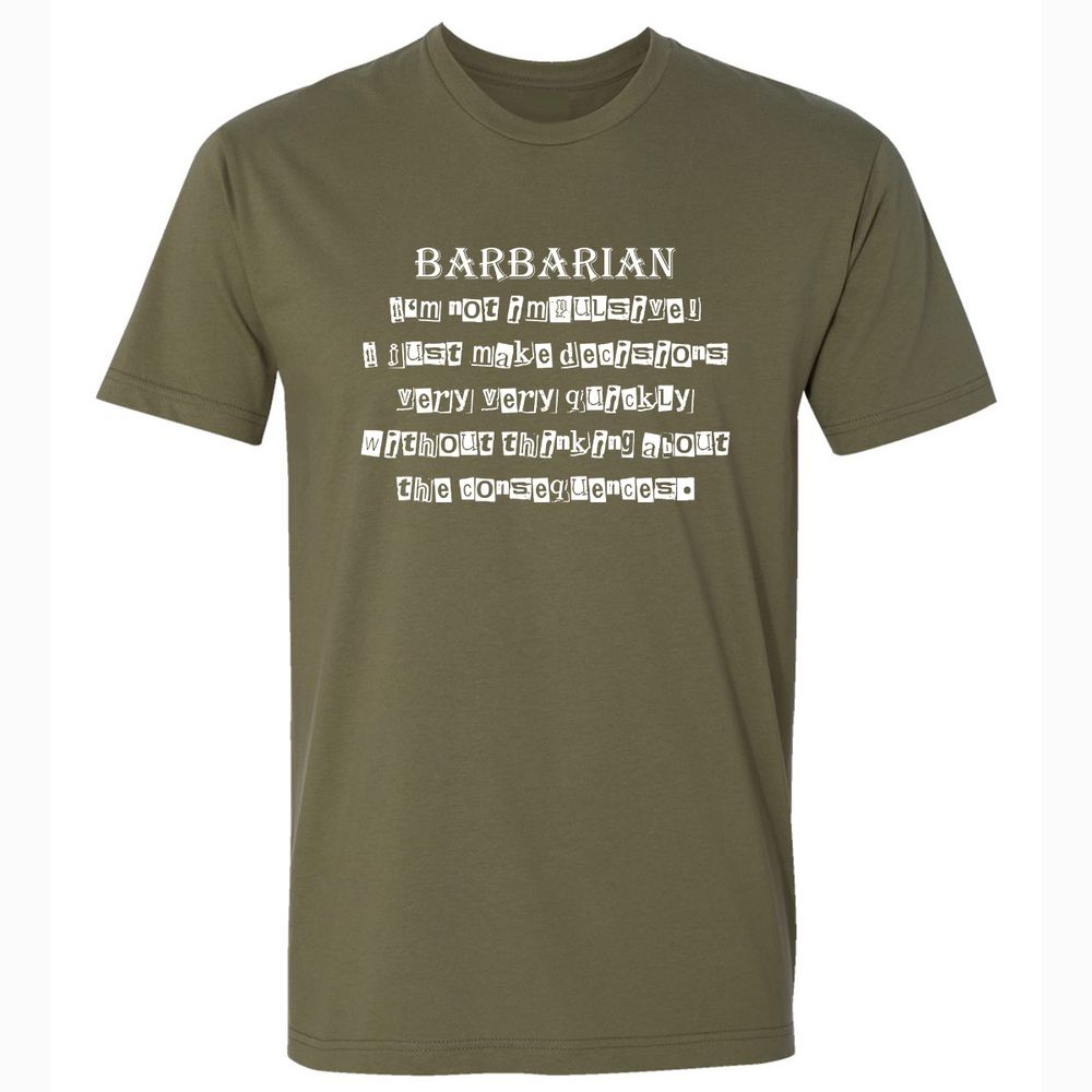 I’m Not Impulsive Barbarian Premium Unisex T-Shirt - Military Green - 5