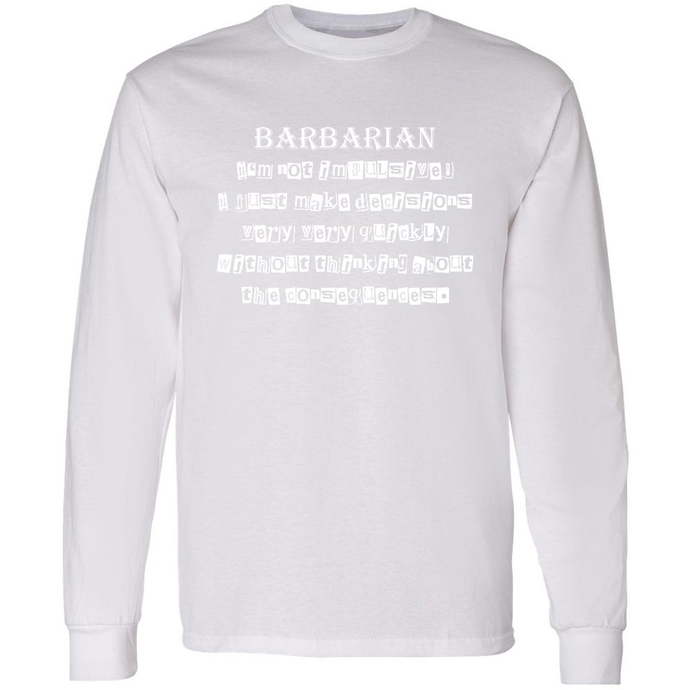 I’m Not Impulsive Barbarian Long Sleeve T-Shirt - White - 5