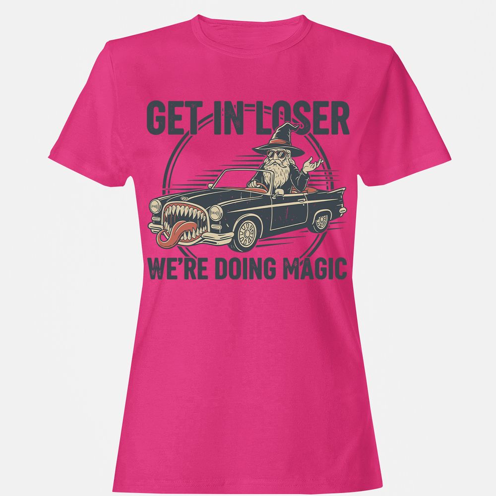 GET IN LOSER, WE’RE DOING MAGIC Women's T-Shirt - Heliconia - 6