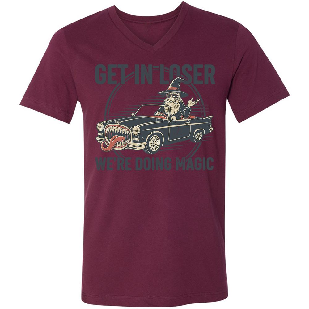 GET IN LOSER, WE’RE DOING MAGIC Unisex V-Neck T-Shirt - Maroon - 6