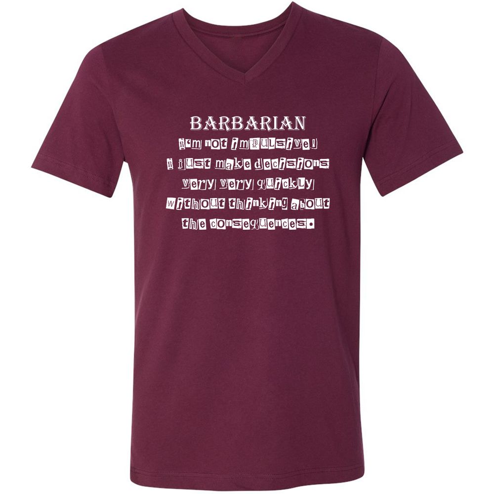 I’m Not Impulsive Barbarian Unisex V-Neck T-Shirt - Maroon - 6