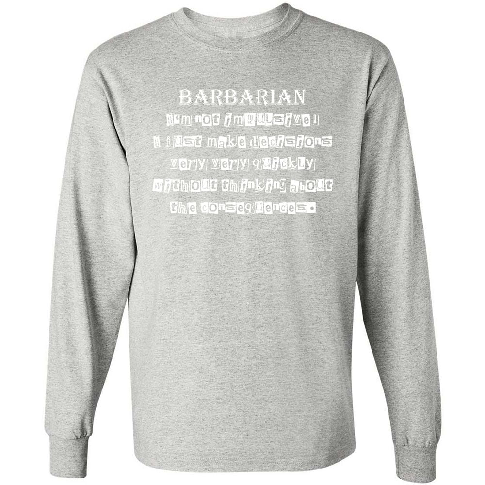 I’m Not Impulsive Barbarian Long Sleeve T-Shirt - Ash - 7