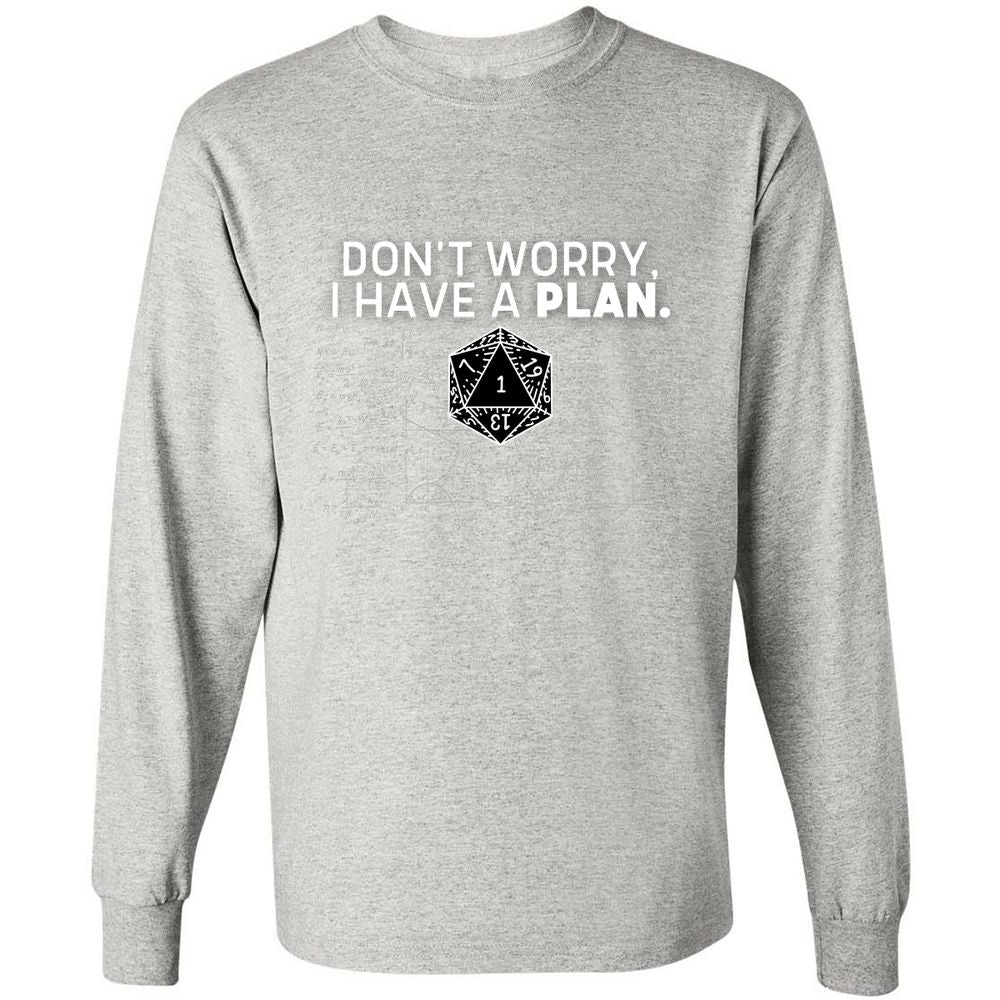 Don't Worry I Have A Plan Long Sleeve T-Shirt - Ash - 7