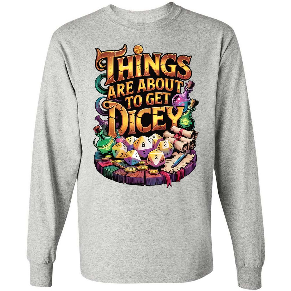 Things Are About To Get Dicey Long Sleeve T-Shirt - Ash - 7
