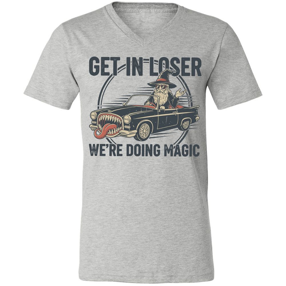GET IN LOSER, WE’RE DOING MAGIC Unisex V-Neck T-Shirt - Athletic Heather - 7