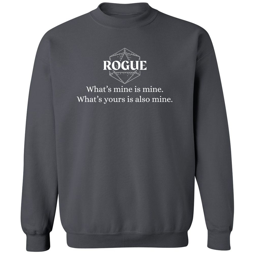 Rogue – What’s Mine Is Mine, What’s Yours Is Also Mine Classic Unisex Sweatshirt - Charcoal - 7