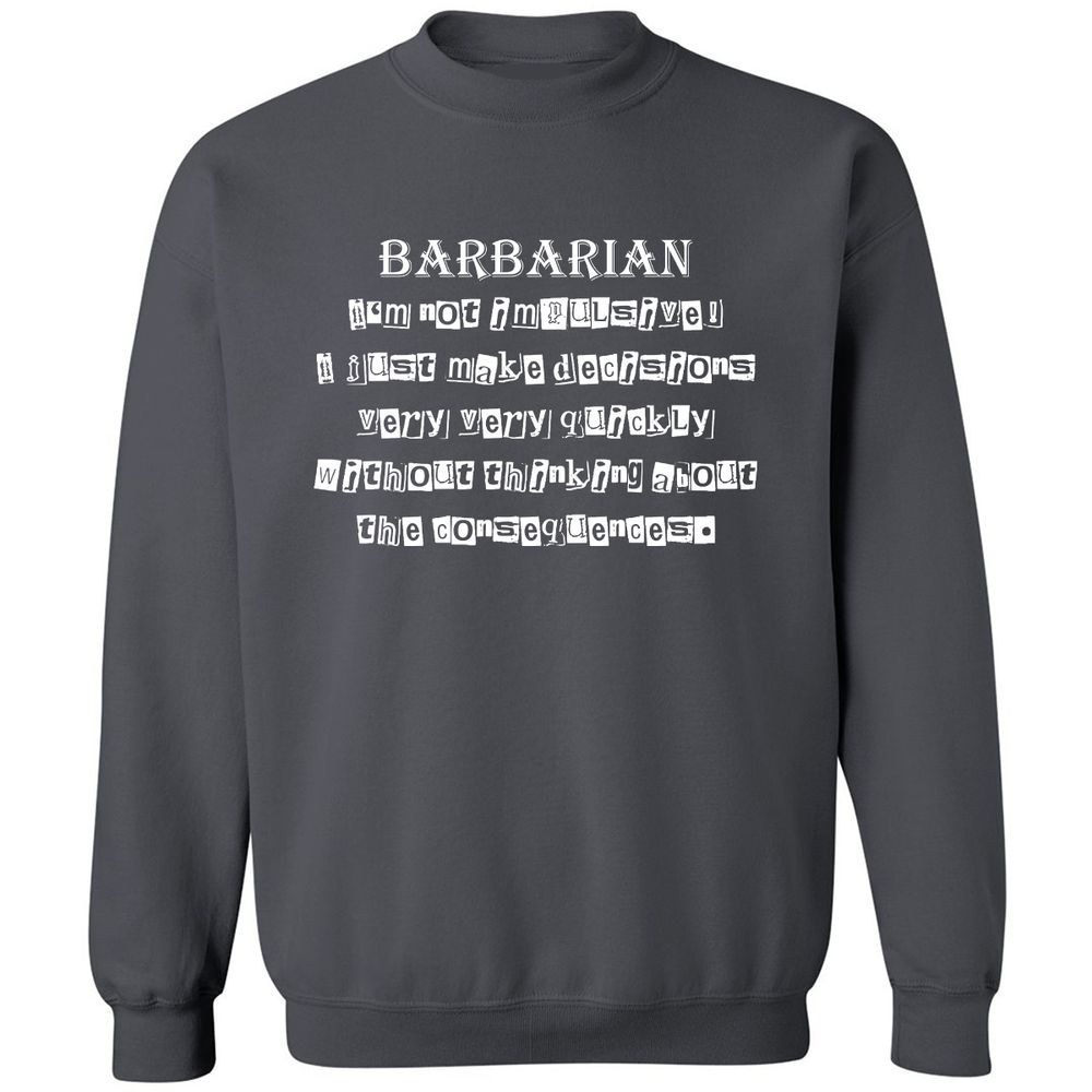 I’m Not Impulsive Barbarian Classic Unisex Sweatshirt - Charcoal - 7