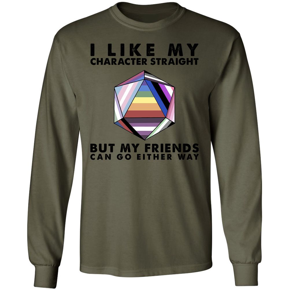 My Character Straight But Friends Can Go Either Way - Military Green - 7