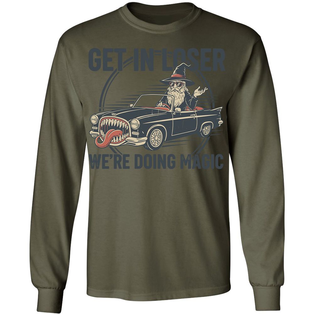 GET IN LOSER, WE’RE DOING MAGIC Long Sleeve T-Shirt - Military Green - 7