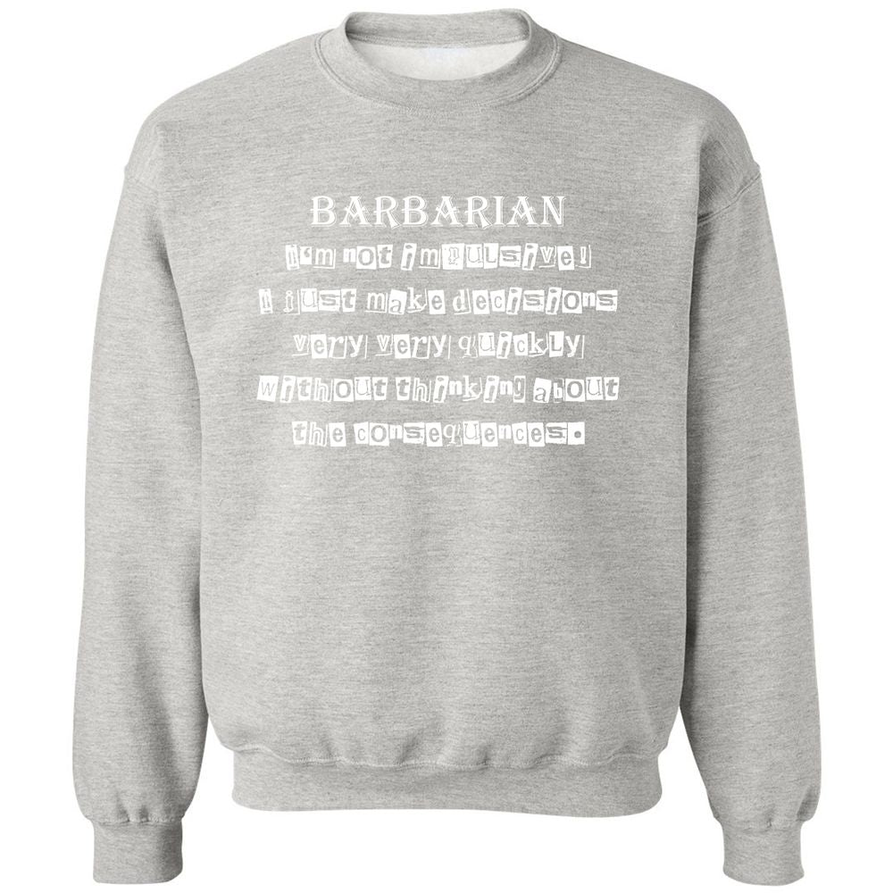 I’m Not Impulsive Barbarian Classic Unisex Sweatshirt - Ash - 8
