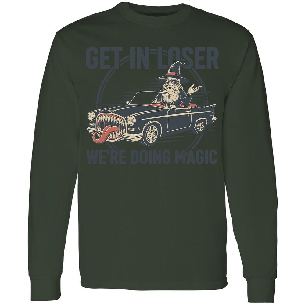 GET IN LOSER, WE’RE DOING MAGIC Long Sleeve T-Shirt - Forest Green - 8