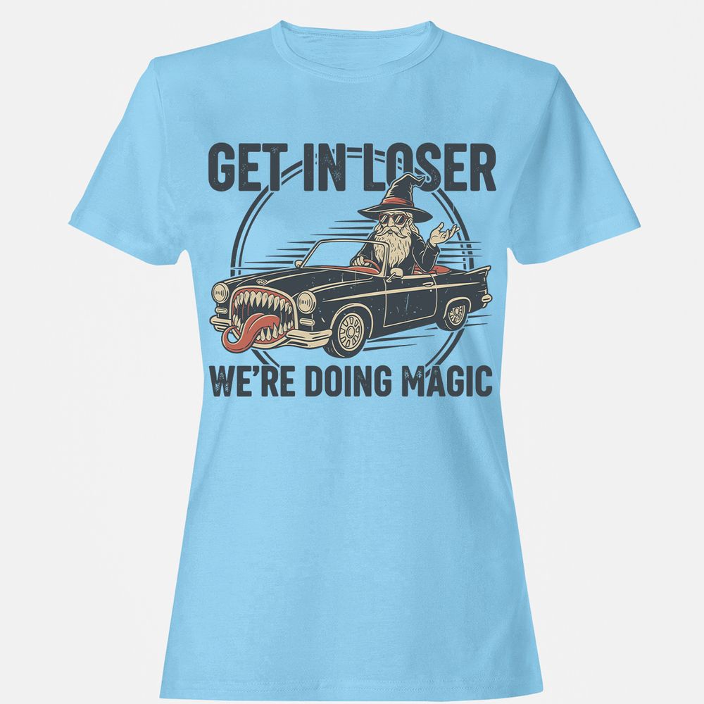 GET IN LOSER, WE’RE DOING MAGIC Women's T-Shirt - Light Blue - 8