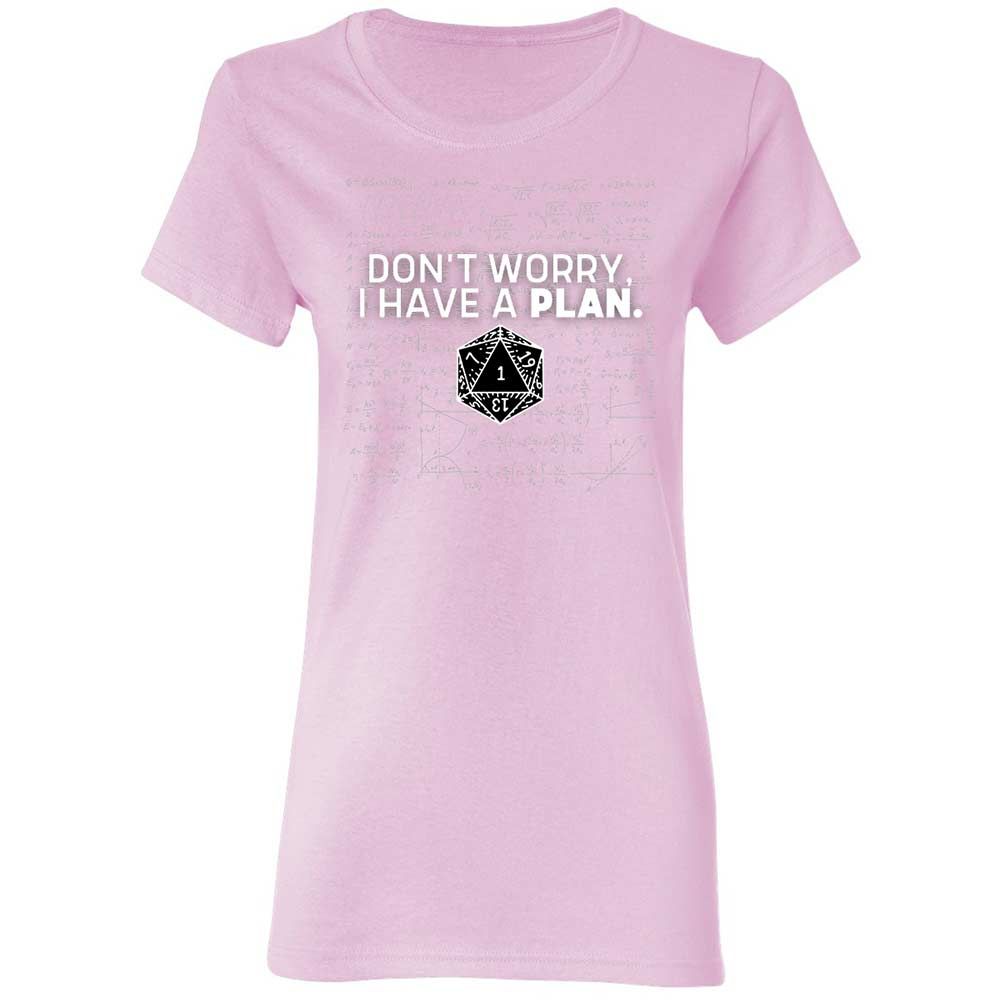 Dont Worry I Have A Plan Women's T-Shirt - Light Pink - 8
