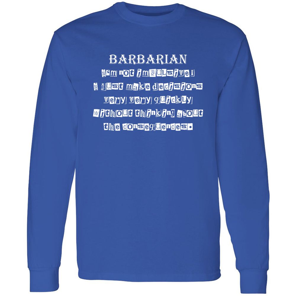 I’m Not Impulsive Barbarian Long Sleeve T-Shirt - Royal - 8