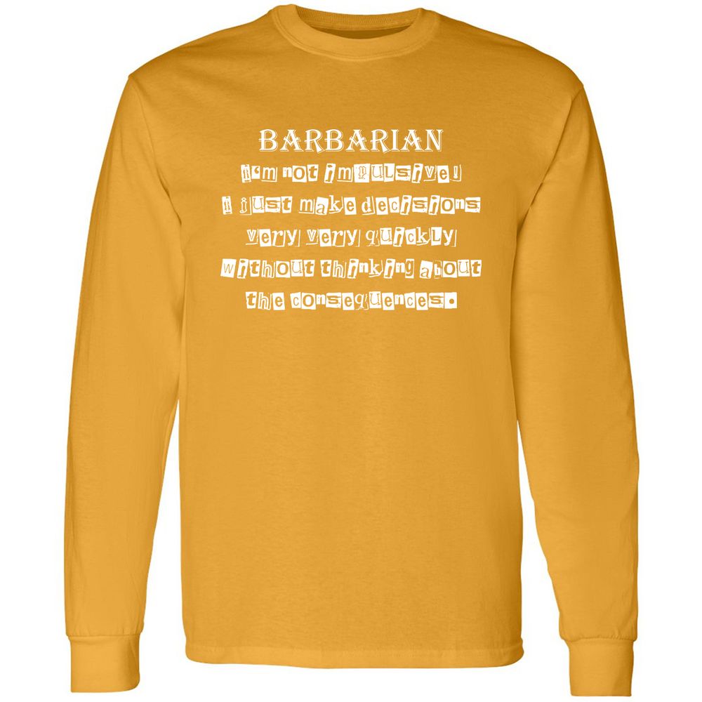 I’m Not Impulsive Barbarian Long Sleeve T-Shirt - Gold - 9