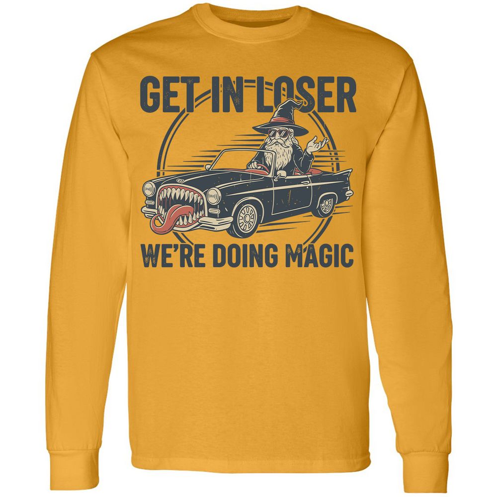 GET IN LOSER, WE’RE DOING MAGIC Long Sleeve T-Shirt - Gold - 9