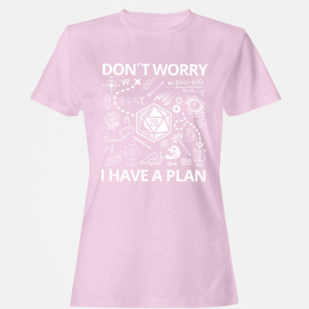 Don't Worry I Have A Plan Women's T-Shirt - Light Pink - 9