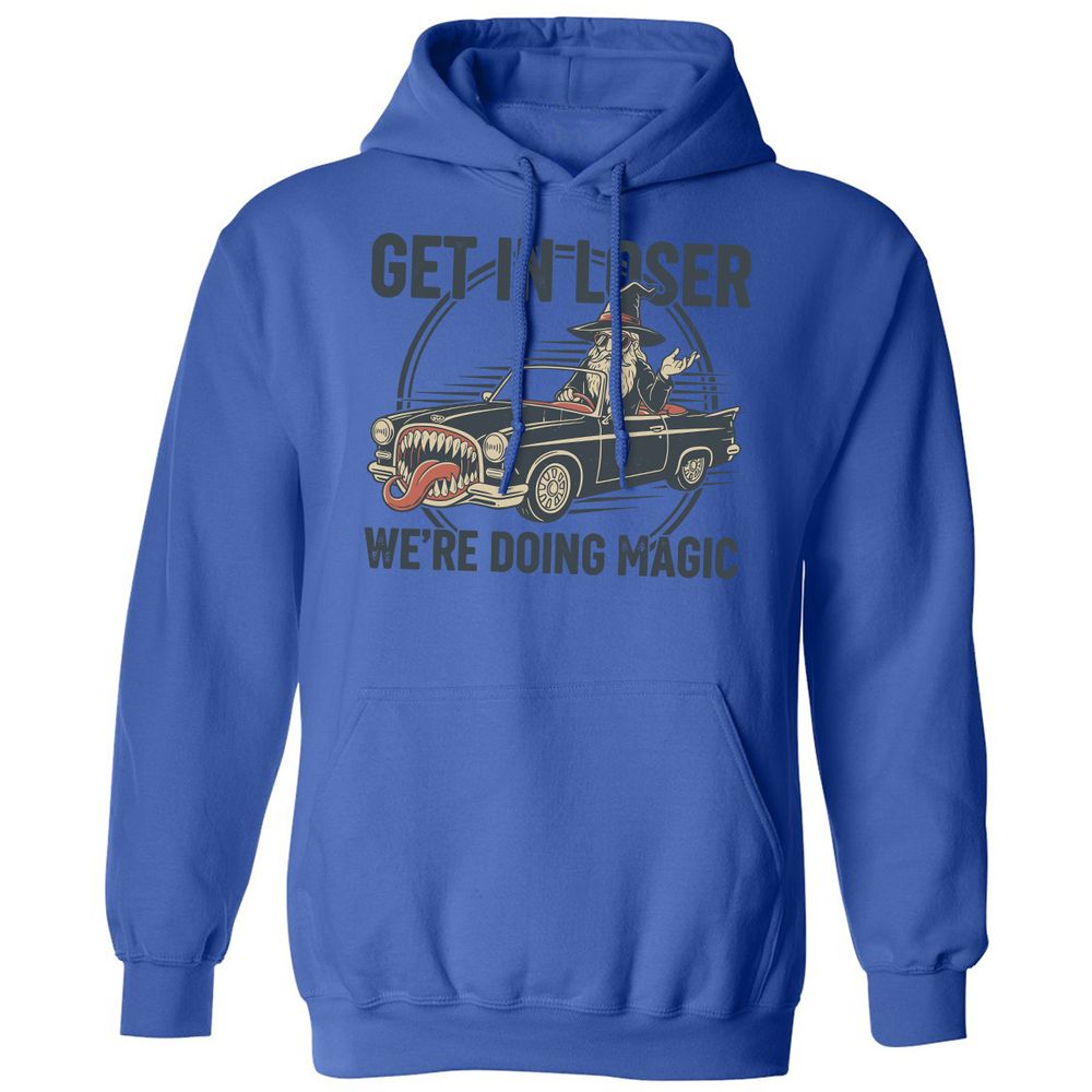 GET IN LOSER, WE’RE DOING MAGIC Classic Unisex Hoodie - Royal - 9
